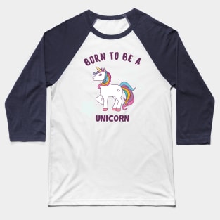 Born To Be A Unicorn Baseball T-Shirt